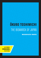 Okubo Toshimichi: The Bismarck of Japan