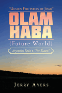 Olam Haba (Future World) Mysteries Book 1-"Pre-Dawn": "Unseen Footsteps of Jesus"