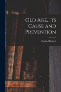 Old Age, Its Cause and Prevention