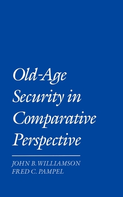 Old-Age Security in Comparative Perspective - Williamson, John B, and Pampel, Fred C