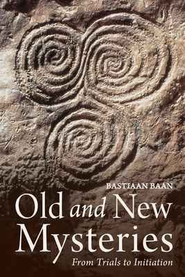 Old and New Mysteries: From Trials to Initiation - Baan, Bastiaan, and Dexter, Matthew (Translated by)