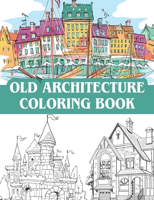 old architecture coloring book: victorian houses, vintage homes, castles, mansions and a collection of other old buildings / Coloring Book Cities - Journals, Bluebee