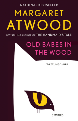 Old Babes in the Wood: Stories - Atwood, Margaret