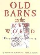 Old Barns in the New World: Reconstructing History