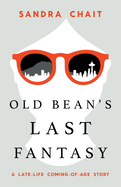 Old Bean's Last Fantasy: A Late-Life Coming-of-Age Story