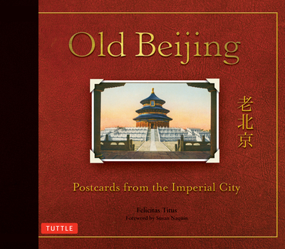 Old Beijing: Postcards from the Imperial City - Naquin, Susan
