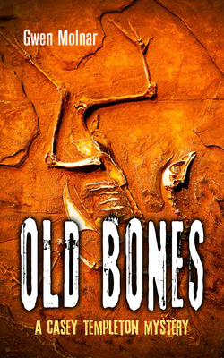 Old Bones: A Casey Templeton Mystery - Molnar, Gwen