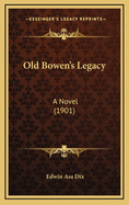 Old Bowen's Legacy: A Novel (1901)