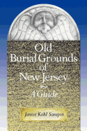 Old Burial Grounds of New Jersey: A Guide