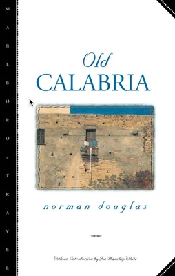 Old Calabria - Douglas, Norman, and White, Jon Manchip (Introduction by)
