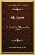 Old Cascoe: Ye Romance Of Casco Bay (1909)