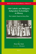 Old Catholic and Philippine Independent Ecclesiologies in History: The Catholic Church in Every Place