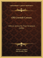 Old Cornish Crosses: With an Article on Their Ornament (1896)