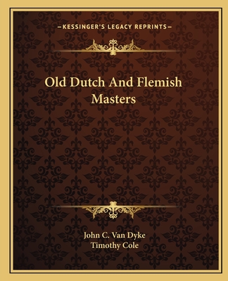 Old Dutch And Flemish Masters - Dyke, John C Van