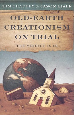 Old-Earth Creationism on Trial: The Verdict Is in - Chaffey, Tim, and Lisle, Jason, Dr.