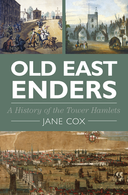 Old East Enders: A History of the Tower Hamlets - Cox, Jane