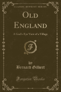 Old England: A God's-Eye View of a Village (Classic Reprint)