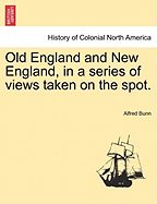 Old England and New England, in a Series of Views Taken on the Spot