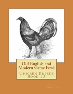 Old English and Modern Game Fowl: Chicken Breeds Book 33