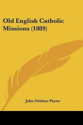 Old English Catholic Missions (1889) - Payne, John Orlebar