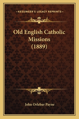 Old English Catholic Missions (1889) - Payne, John Orlebar