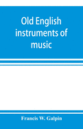 Old English instruments of music, their history and character