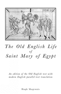Old English Life of St Mary of Egypt: An Edition of the Old English Text with Modern English Parallel-Text Translation