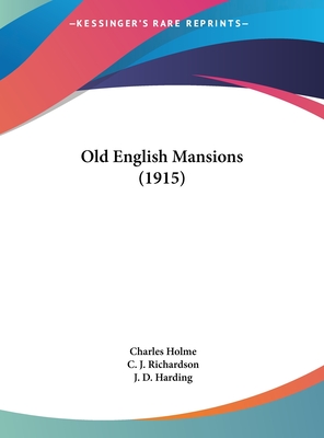 Old English Mansions (1915) - Holme, Charles (Editor), and Richardson, C J (Illustrator), and Harding, J D (Illustrator)