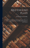 Old English Plays: Endymion; Or, the Man in the Moon, by John Lyly. History of Antonio and Mellida; What You Will; and Parasitaster, by John Marston