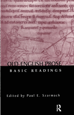 Old English Prose: Basic Readings - Szarmach, Paul E. (Editor)