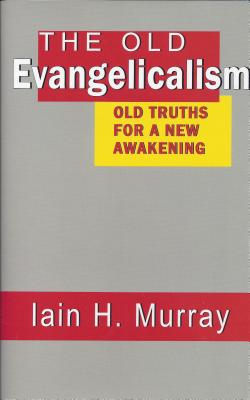 Old Evangelicalism - Murray, Iain H