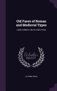 Old Faces of Roman and Medieval Types: Lately Added to the de Vinne Press