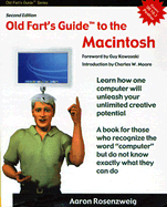 Old Fart's Guide to the Macintosh - Rosenzweig, Aaron, and Kawasaki, Guy (Foreword by), and Moore, Charles W (Introduction by)