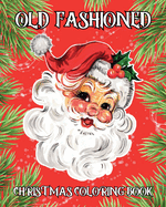 Old Fashioned Christmas Coloring Book: Retro Illustrations for Kids, Adults and Seniors to Have a Magical Holiday
