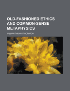 Old-Fashioned Ethics and Common-Sense Metaphysics