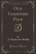 Old Fashioned Folk, Vol. 1 (Classic Reprint)