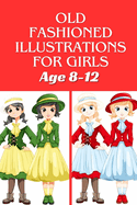Old fashioned illustrations for girls age 8-12: 40+ fabulous fashion style - beautiful, gorgeous stylish and fun fashion coloring pages for girls, teens and women.