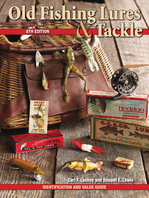 Old Fishing Lures & Tackle: Identification and Value Guide - Luckey, Carl F, and Lewis Russell E