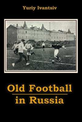 Old Football in Russia - Ivantsiv, Yuriy