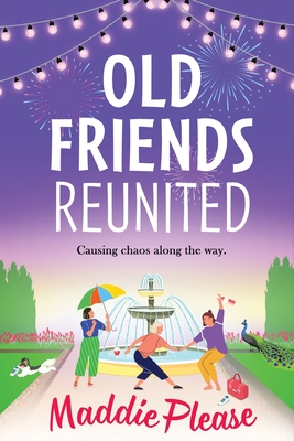 Old Friends Reunited: The laugh-out-loud feel-good read from #1 bestseller Maddie Please - Maddie Please