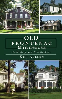 Old Frontenac, Minnesota: Its History and Architecture - Allsen, Ken