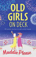 Old Girls on Deck: An uplifting, heart-warming read from BESTSELLER Maddie Please