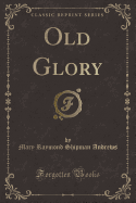 Old Glory (Classic Reprint)