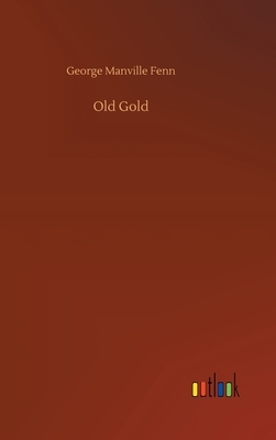 Old Gold - Fenn, George Manville