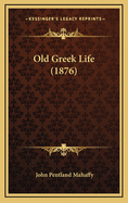 Old Greek Life (1876)