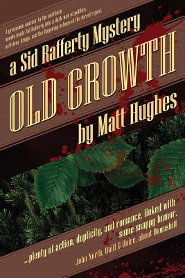 Old Growth: A Sid Rafferty Mystery - Hughes, Matt