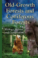 Old-Growth Forests & Coniferous Forests: Ecology, Habitat & Conservation