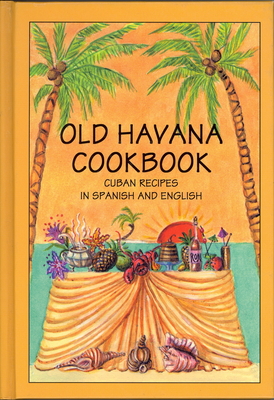 Old Havana Cookbook: Cuban Recipes in Spanish and English - Marcos, Rafael (Translated by)