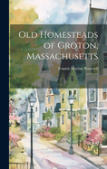 Old Homesteads of Groton, Massachusetts: 1