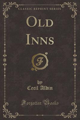 Old Inns (Classic Reprint) - Aldin, Cecil